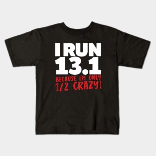 I Run 13 1 Because Im Only Half Crazy Kids T-Shirt